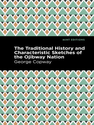 cover image of The Traditional History and Characteristic Sketches of the Ojibway Nation